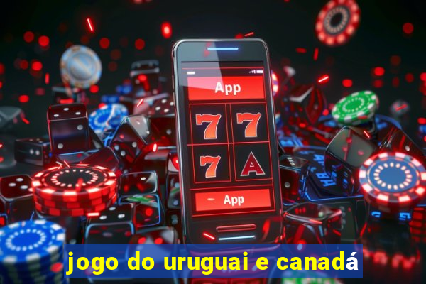 jogo do uruguai e canadá