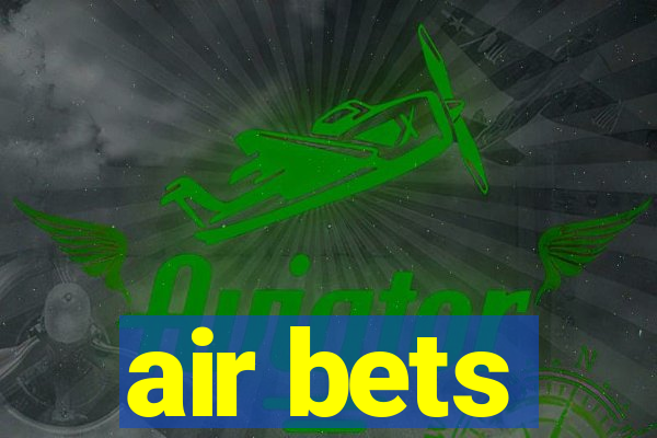 air bets