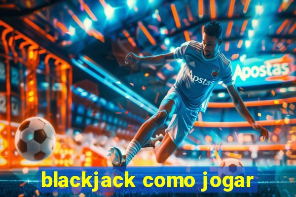 blackjack como jogar