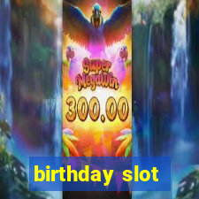 birthday slot