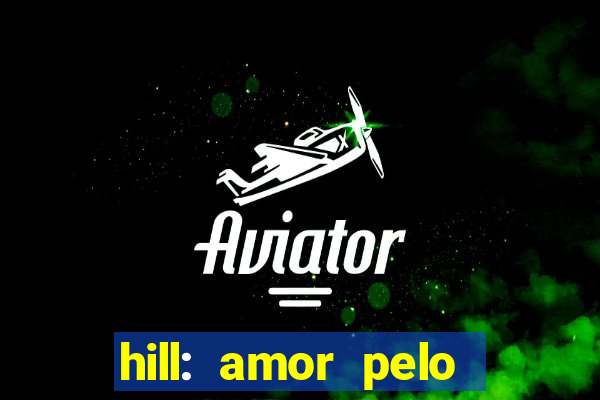 hill: amor pelo jogo online