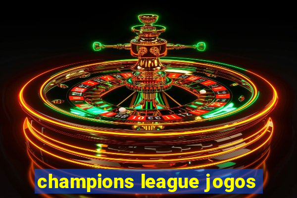 champions league jogos