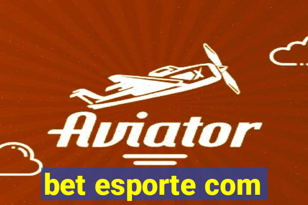 bet esporte com