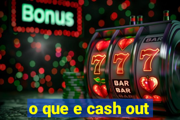 o que e cash out