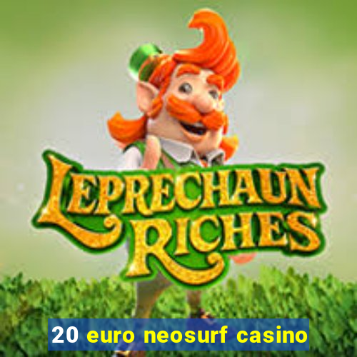 20 euro neosurf casino