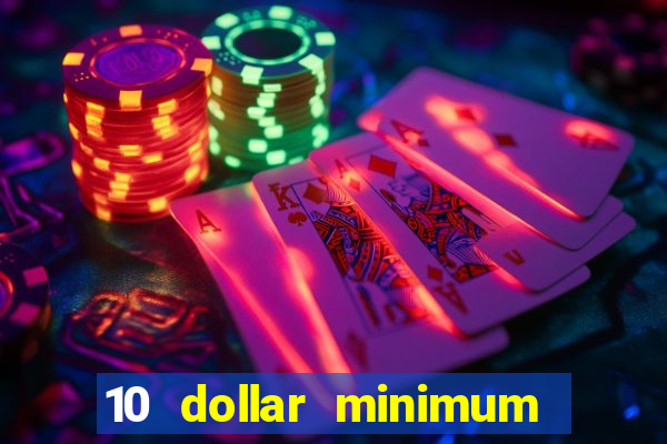 10 dollar minimum deposit casino