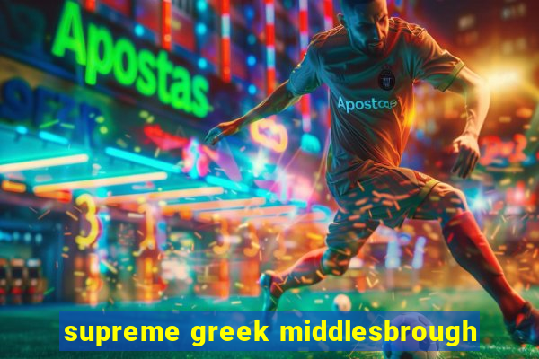 supreme greek middlesbrough