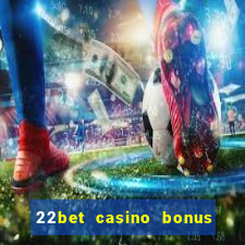 22bet casino bonus ohne einzahlung