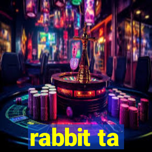 rabbit ta