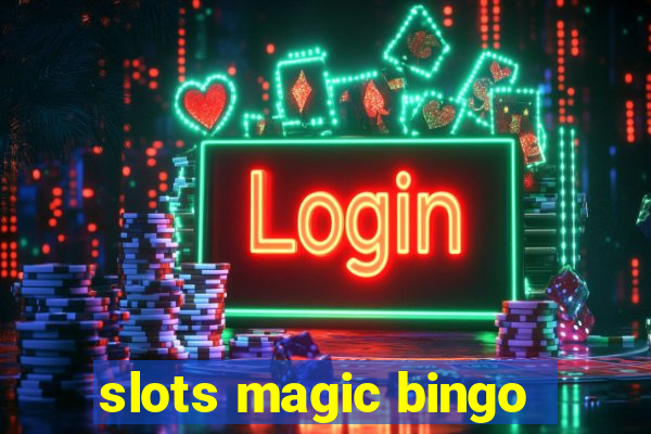 slots magic bingo