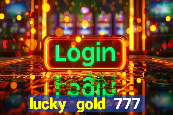 lucky gold 777 paga mesmo