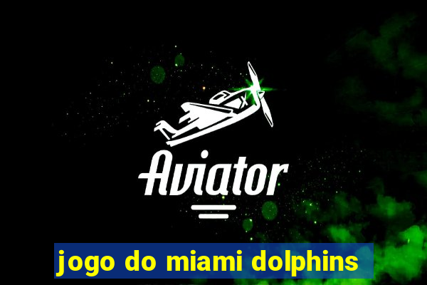 jogo do miami dolphins