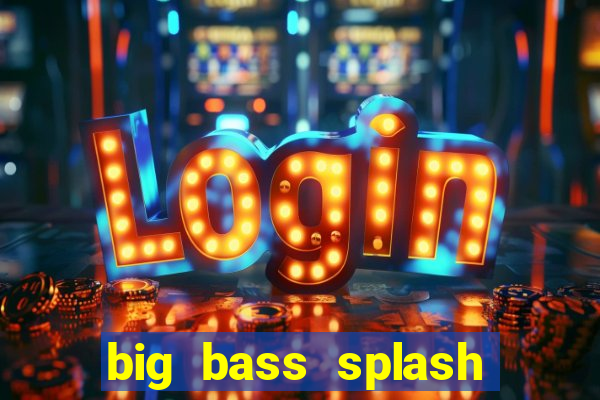 big bass splash melhor horário para jogar