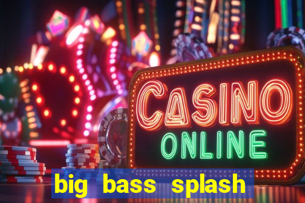 big bass splash melhor horário para jogar