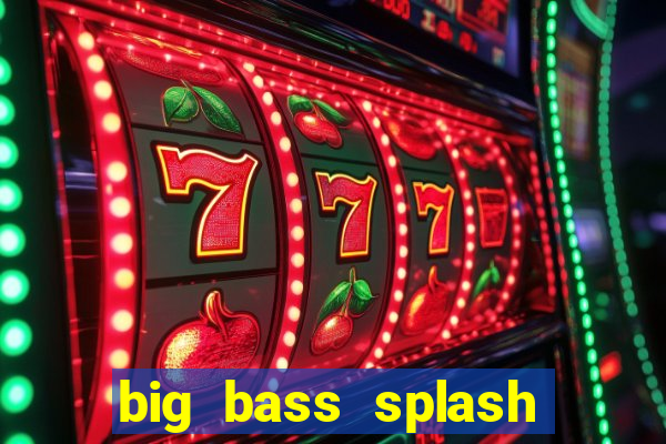 big bass splash melhor horário para jogar