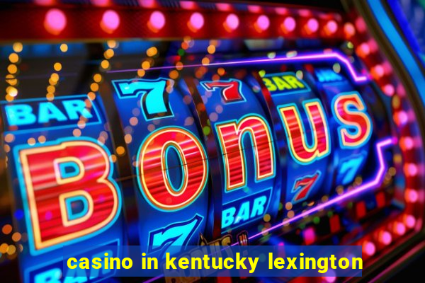 casino in kentucky lexington