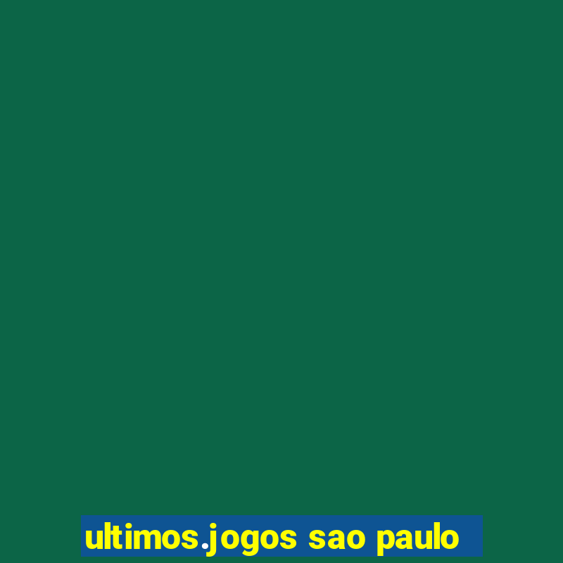 ultimos.jogos sao paulo