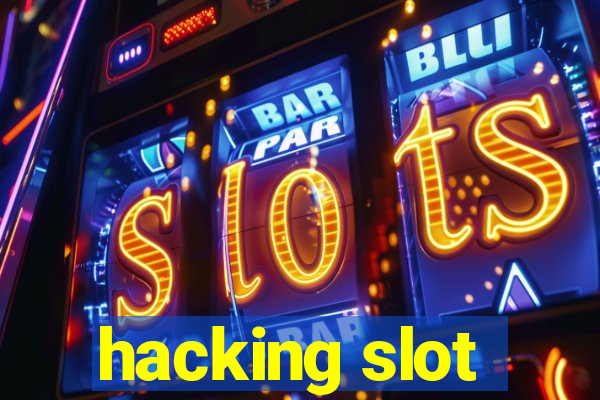 hacking slot