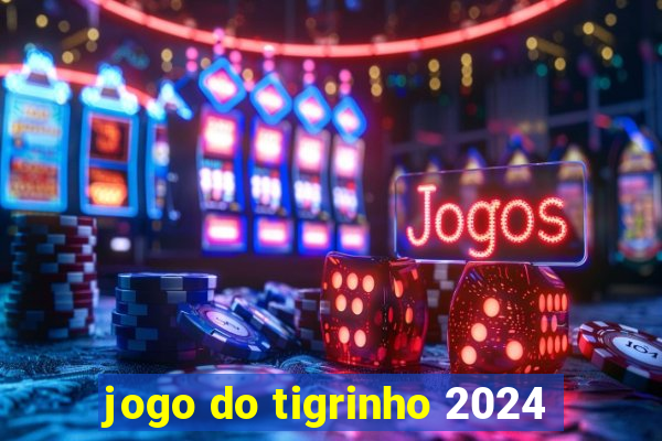 jogo do tigrinho 2024