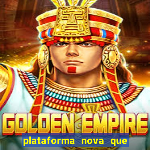 plataforma nova que t谩 pagando