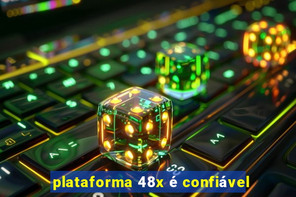 plataforma 48x é confiável