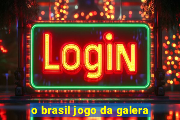 o brasil jogo da galera