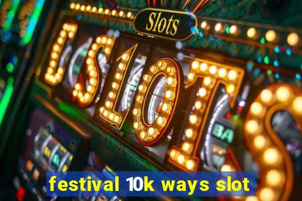 festival 10k ways slot