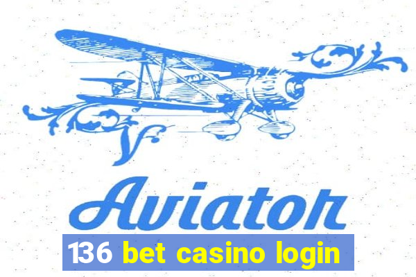 136 bet casino login