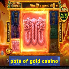 pots of gold casino