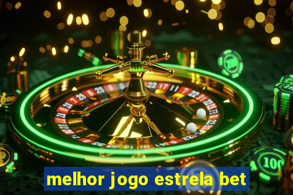 melhor jogo estrela bet