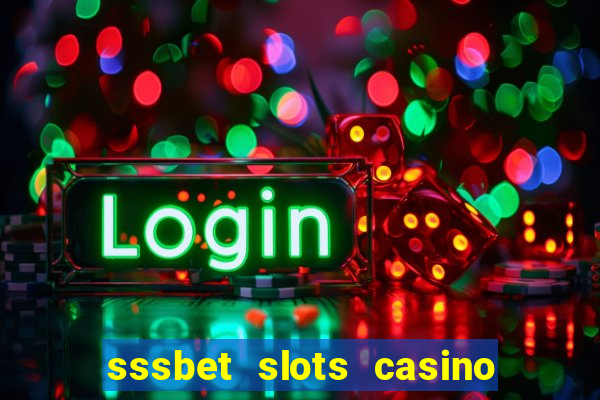 sssbet slots casino games 777