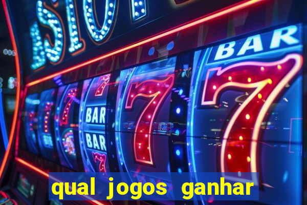 qual jogos ganhar dinheiro de verdade