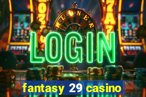 fantasy 29 casino