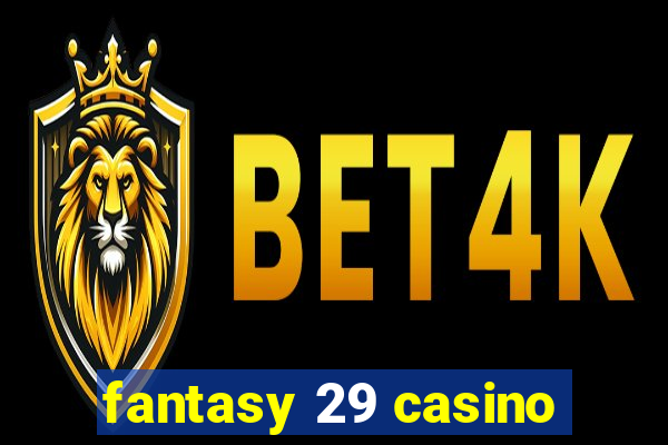 fantasy 29 casino