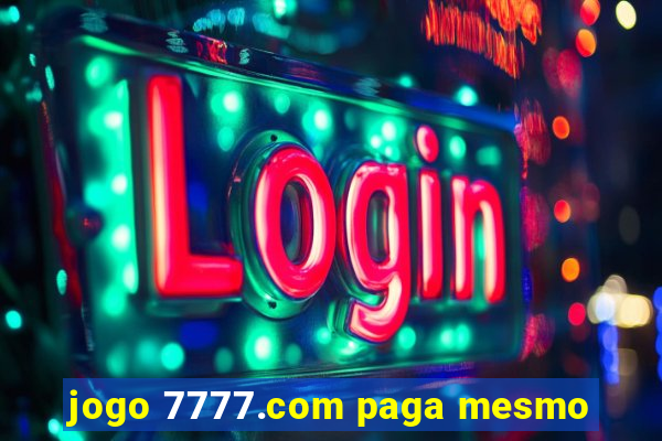 jogo 7777.com paga mesmo