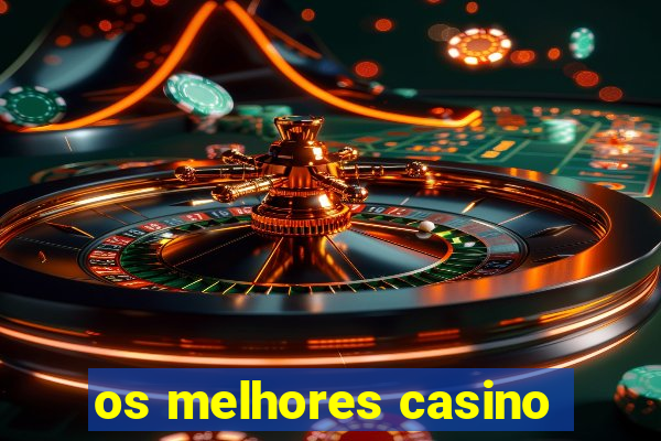 os melhores casino