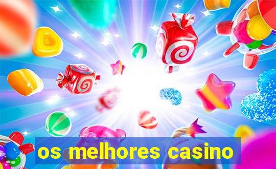 os melhores casino