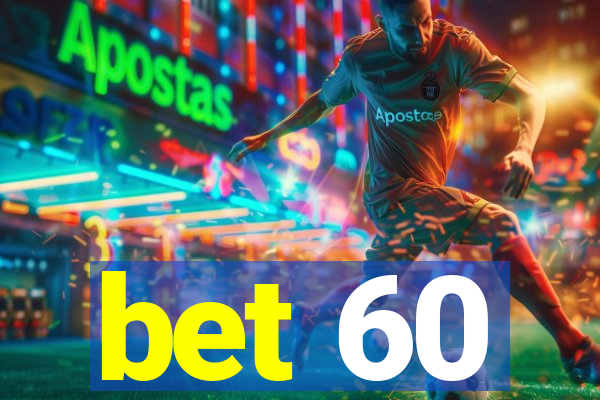 bet 60