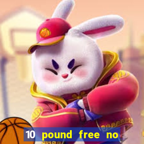 10 pound free no deposit casino