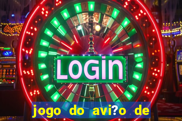 jogo do avi?o de ganhar dinheiro