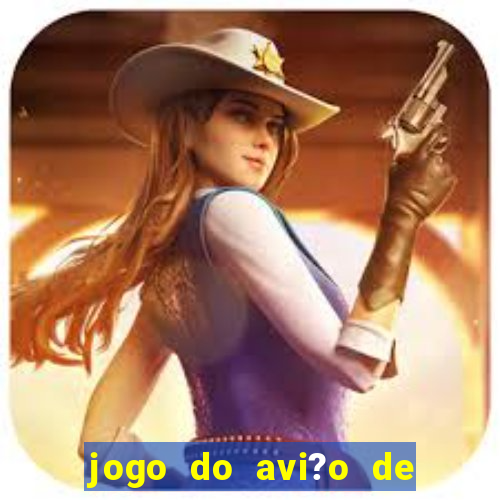 jogo do avi?o de ganhar dinheiro