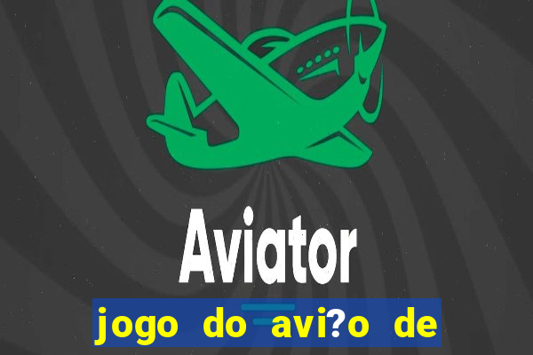 jogo do avi?o de ganhar dinheiro