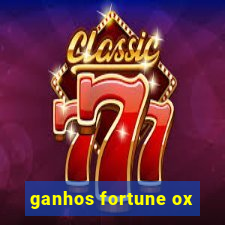 ganhos fortune ox