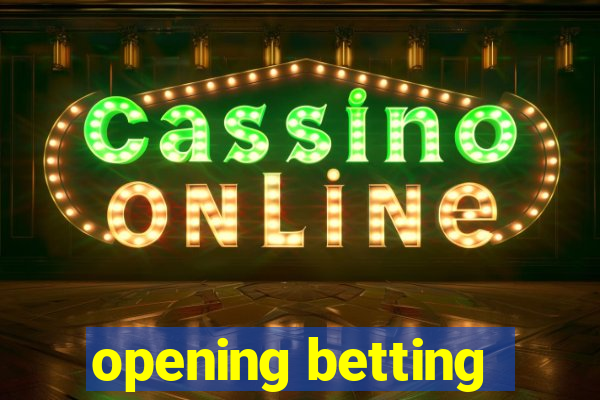 opening betting