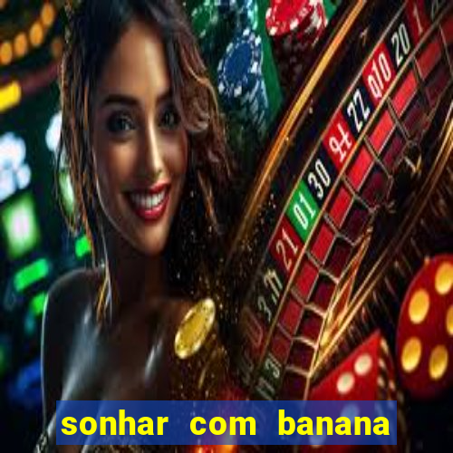 sonhar com banana no jogo do bicho