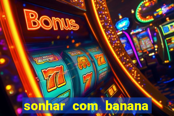 sonhar com banana no jogo do bicho