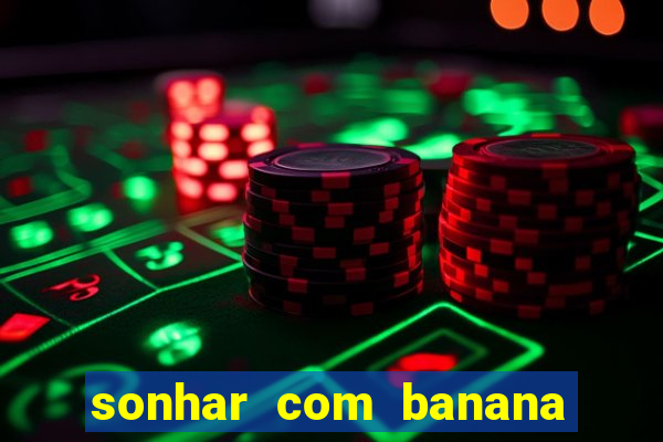 sonhar com banana no jogo do bicho