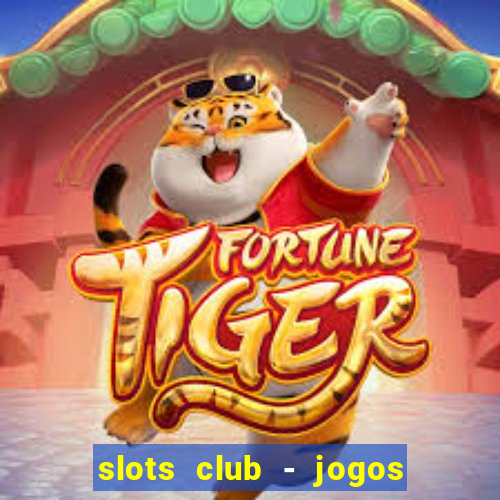 slots club - jogos de cassino