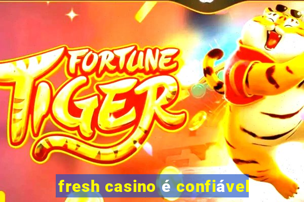 fresh casino é confiável