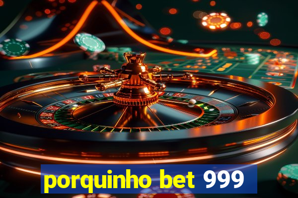 porquinho bet 999